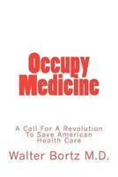 Occupy Medicine: A Call For A Revolution To Save American Healthcare 0615662447 Book Cover