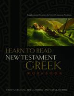 Learn to Read New Testament Greek, Workbook: Supplemental Exercises for Greek Grammar Students 080544792X Book Cover