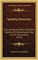 Spalding Memorial: A Genealogical History of Edward Spalding, of Massachusetts Bay, and His Descendants 1015450148 Book Cover
