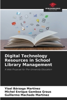 Digital Technology Resources in School Library Management: A Web Proposal for Pre-University Education 6207600606 Book Cover