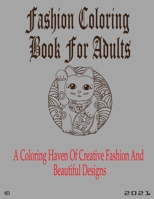 FASHION COLOURING BOOK FOR ADULT: A Coloring Haven Of Creative Fashion And Beautiful Designs B08SYQW5RH Book Cover