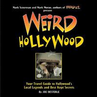 Weird Hollywood: Your Travel Guide to Hollywood's Local Legends and Best Kept Secrets 1402754604 Book Cover