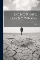 Do No Right, Take No Wrong 1022539310 Book Cover