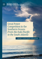 Great Power Competition in the Southern Oceans: From the Indo-Pacific to the South Atlantic 3031364759 Book Cover