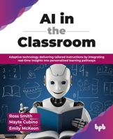 AI in the Classroom: Adaptive technology delivering tailored instructions by integrating real-time insights into personalized learning pathways (English Edition) 9365891493 Book Cover
