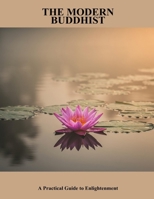 The Modern Buddhist: A Practical Guide To Enlightenment B0FPXPTVXC Book Cover