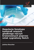 Regulacja fenotypu komórek miesnia gladkiego naczyn krwionosnych poprzez szlak sygnalowy Notch (Polish Edition) 6630179714 Book Cover