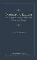 Democratic Realism: An American Foreign Policy For a Unipolar World (Irving Kristol Lecture) 0844713880 Book Cover