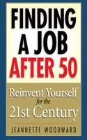 Finding a Job After 50: Reinvent Yourself for the 21st Century 1511383437 Book Cover