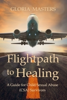 Flightpath to Healing - A Guide for Child Sexual Abuse (CSA) Survivors B0BGNGNVLH Book Cover