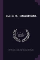 Oak Hill [O.] Historical Sketch 1342090802 Book Cover