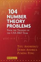 104 Number Theory Problems: From the Training of the USA IMO Team 0817645276 Book Cover