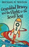 Granddad Bracey And The Flight To The Seven Seas 4867520586 Book Cover
