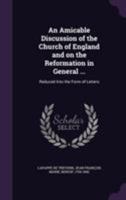 An amicable discussion of the Church of England and on the Reformation in general ...: reduced into the form of letters 1355284309 Book Cover