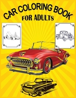 Car Coloring Book For Adults: A Collection of Amazing Various Kinds Of Cars With High Quality Images! 170806303X Book Cover
