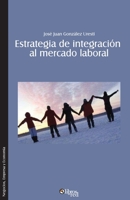 Estrategia de integracion al mercado laboral. Como lograr que el nuevo profesional se integre rapida y efectivamente a una organizacion 1629153729 Book Cover