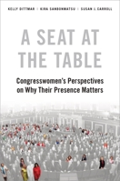 A Seat at the Table: Congresswomen's Perspectives on Why Their Presence Matters 0190915722 Book Cover