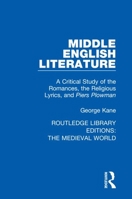 Middle English Literature: A Critical Study of the Romances, the Religious Lyrics, and Piers Plowman 0367187159 Book Cover
