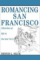 Romancing San Francisco: Sketches of Life in the Late '60's 059527269X Book Cover