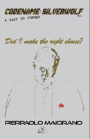 Did I make the right choice? (CODENAME: SILVERWOLF - A past to forget) (Italian Edition) B0CP5F6YM8 Book Cover