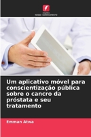 Um aplicativo móvel para conscientização pública sobre o cancro da próstata e seu tratamento (Portuguese Edition) 6200844968 Book Cover