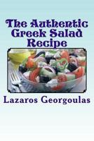 The Authentic Greek Salad Recipe: As Seen In Verified Greek Restaurants 1499325096 Book Cover