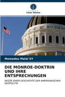 DIE MONROE-DOKTRIN UND IHRE ENTSPRECHUNGEN: SKIZZE EINER GESCHICHTE DER AMERIKANISCHEN GEOPOLITIK 620310406X Book Cover