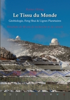 Le Tissu du Monde - Géobiologie, Feng Shui & Lignes Planétaires: Résultats de 40 ans de recherche et de conseil (French Edition) 3347958721 Book Cover