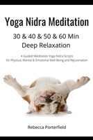 Yoga Nidra Meditation 30 & 40 & 50 & 60 Min Deep Relaxation: 4 Guided Meditation Yoga Nidra Scripts for Physical, Mental & Emotional Well-Being and ... B091NPRQZ7 Book Cover