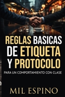 REGLAS BASICAS DE ETIQUETA Y PROTOCOLO: PARA UN COMPORTMIENTO CON CLASE B09244VTRT Book Cover