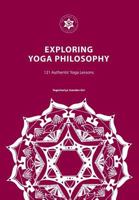 Exploring Yoga Philosophy: 121 Authentic Yoga Lessons 0992784182 Book Cover