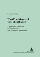 What Practitioners of TCM Should Know: A Philosophical Introduction for Medical Doctors (Culture and Knowledge) 3631540981 Book Cover