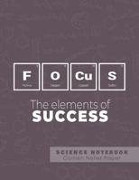 Focus - The elements of success - Science Notebook - Cornell Notes Paper: Funny Periodic Table Joke - Chemestry - Cornell Method Notebook 1081710055 Book Cover