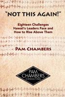 "Not This Again!": Eighteen Challenges Hawaii's Leaders Face and How to Rise above Them 1974105393 Book Cover
