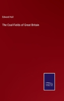 The Coal-Fields of Great Britain 3375039786 Book Cover