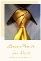 Learn How to Tie Knots: All the Beautiful Knots You Want to Know: Black and White B0BJ56VY16 Book Cover