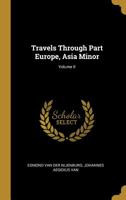 Travels Through Part Europe, Asia Minor; Volume II 0530767724 Book Cover