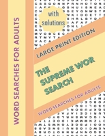 The Supreme WOR Search.Word Searches for Adults.: LARGE PRINT EDITION-Word Searches With solutions! B0892DP55Y Book Cover