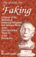 The Gentle Art of Faking: A history of the methods of producing imitations & spurious works of art from the earliest times up to the present day 935575101X Book Cover