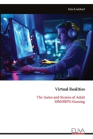 Virtual Realities: The Gains and Strains of Adult MMORPG Gaming 9999320708 Book Cover