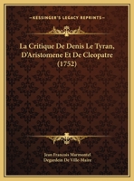 La Critique De Denis Le Tyran, D'Aristomene Et De Cleopatre 2329756348 Book Cover