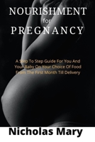 Genuine Nourishment for Pregnancy: A Step To Step Guide For You And Your Baby On Your Choice Of Food From The First Month Till Delivery B096VKLGV2 Book Cover