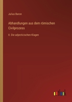 Abhandlungen aus dem römischen Civilprozess: II. Die adjecticischen Klagen (German Edition) 3368392824 Book Cover