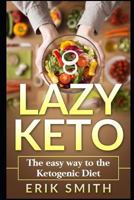 Lazy Keto: The Easy Way To The Ketogenic Diet 1791318428 Book Cover
