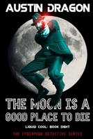 The Moon Is A Good Place to Die 1946590754 Book Cover