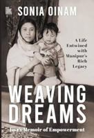 Weaving Dreams: Ima's Memoir of Empowerment, a Life Entwined with Manipur's Rich Legacy 8197343241 Book Cover