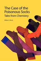 The Case of the Poisonous Socks: Tales from Chemistry 1849733244 Book Cover