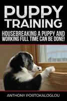 Puppy Training3: Housebreaking a Puppy and Working Full Time Can Be Done 1983942723 Book Cover