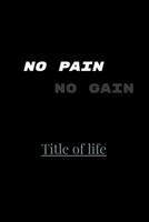 NO PAIN NO GAIN: Title of life B0851LYDZF Book Cover