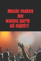 Notebook "Music make me wanna party all night": Music lover collection B083XVZ152 Book Cover